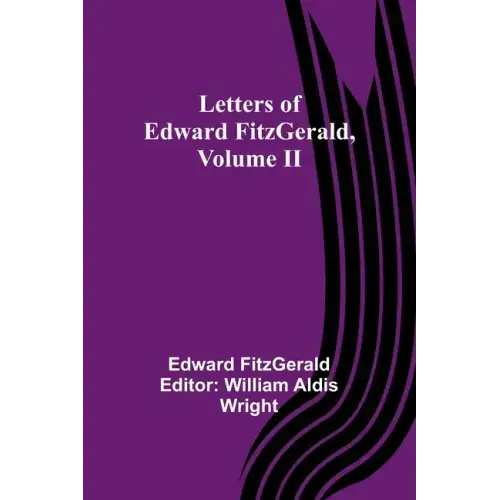 Letters of Edward FitzGerald, Volume II