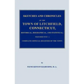 Sketches and Chronicles of the Town of Litchfield, Connecticut, Historical, Biographical, and Statistical; Together with a Complete Official Regiater