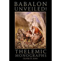 Babalon Unveiled! Thelemic Monographs