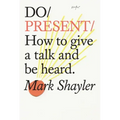 Do Present: How to Give a Talk and Be Heard.