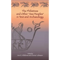 The Philistines and Other "Sea Peoples" in Text and Archaeology