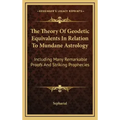 The Theory Of Geodetic Equivalents In Relation To Mundane Astrology: Including Many Remarkable Proofs And Striking Prophecies