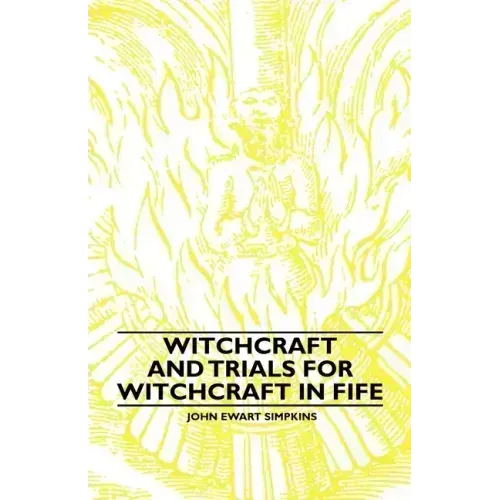 Witchcraft and Trials for Witchcraft in Fife;Examples of Printed Folklore