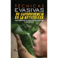 Técnicas Evasivas de Supervivencia en la Naturaleza: Cómo Sobrevivir en la Naturaleza Evadiendo a tus Captores