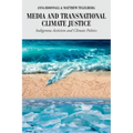 Media and Transnational Climate Justice: Indigenous Activism and Climate Politics