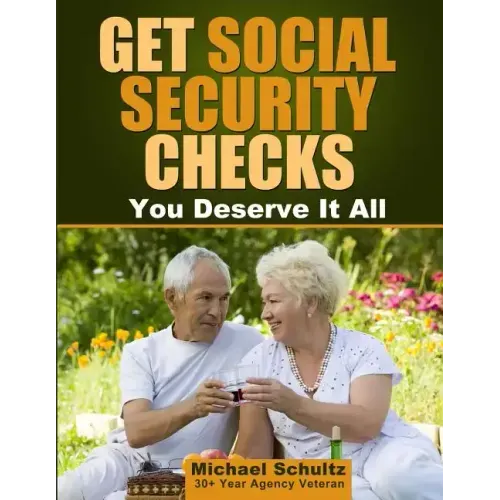Get Social Security Checks: Everything You Need to File for Social Security Retirement, Disability, Medicare and Supplemental Security Income (Ssi