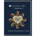 With You, Everyday is like Valentine's!: Heart Mandala Coloring book
