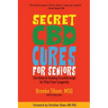 Secret CBD Cures For Seniors: The Natural Healing Breakthrough for Pain Free Longevity