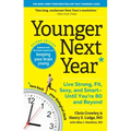 Younger Next Year: Live Strong, Fit, Sexy, and Smart--Until You're 80 and Beyond