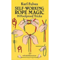Self-Working Rope Magic: 70 Foolproof Tricks