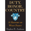 Duty, Honor, Country: A History of West Point