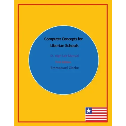 Computer Concepts for Liberian Schools, Sr. High Lab Manual: First Edition