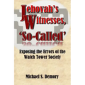 Jehovah's Witnesses, 'So-Called': Exposing the Errors of the Watch Tower Society