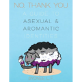 No, Thank You: A Guide to Asexual and Aromantic Identities