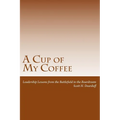 A Cup of My Coffee: Leadership Lessons from the Battlefield to the Boardroom