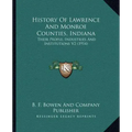 History Of Lawrence And Monroe Counties, Indiana: Their People, Industries And Institutions V2 (1914)