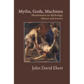 Myths, Gods, Machines: Illuminations on Mythology, History and Science