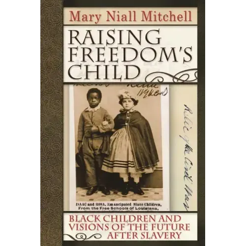 Raising Freedom's Child: Black Children and Visions of the Future After Slavery