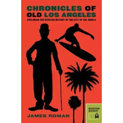 Chronicles of Old Los Angeles: Exploring the Devilish History of the City of the Angels