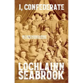 I, Confederate: Why Dixie Seceded and Fought in the Words of Southern Soldiers