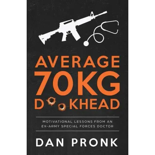 Average 70kg D**khead: Motivational Lessons from an Ex-Army Special Forces Doctor