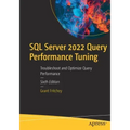 SQL Server 2022 Query Performance Tuning: Troubleshoot and Optimize Query Performance