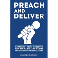 Preach and Deliver: Captivate Your Audience, Kill Bad Habits, and Master the Art