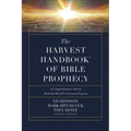 The Harvest Handbook of Bible Prophecy: A Comprehensive Survey from the World's Foremost Experts