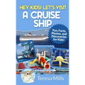 Hey Kids! Let's Visit a Cruise Ship: Fun Facts and Amazing Discoveries For Kids