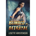 Blinded by Betrayal: Book 1
