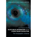 Introduction to Black Holes, Information and the String Theory Revolution, An: The Holographic Universe