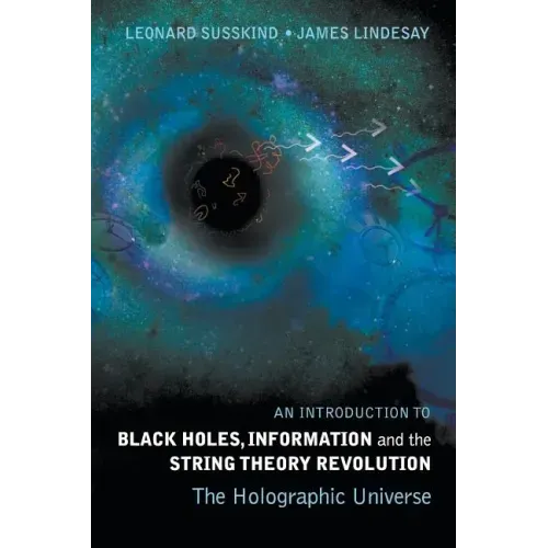 Introduction to Black Holes, Information and the String Theory Revolution, An: The Holographic Universe