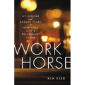 Workhorse: My Sublime and Absurd Years in New York City's Restaurant Scene