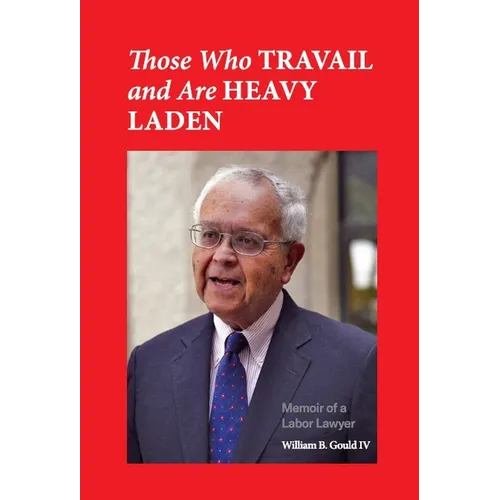 Those Who Travail and Are Heavy Laden: Memoir of a Labor Lawyer