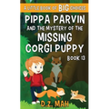 Pippa Parvin and the Mystery of the Missing Corgi Puppy: A Little Book of BIG Choices