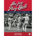 Au jeu/Play Ball: The 50 Greatest Games in the History of the Montreal Expos