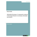 Affordable Housing. A Comparative Analysis of Housing Policies in Germany, Denmark and Austria