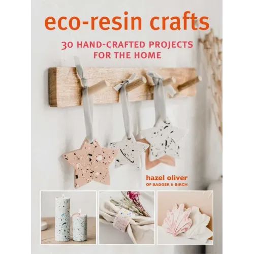 Eco-Resin Crafts: 30 Hand-Crafted Projects for the Home