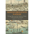 Misinformation Nation: Foreign News and the Politics of Truth in Revolutionary America