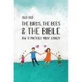 The Birds, the Bees & the Bible: How To Practically Parent Sexuality