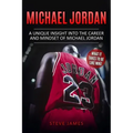 Michael Jordan: A Unique Insight into the Career and Mindset of Michael Jordan