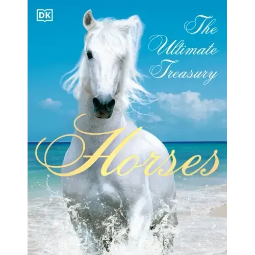 Horses: The Ultimate Treasury