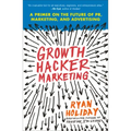 Growth Hacker Marketing: A Primer on the Future of Pr, Marketing, and Advertising