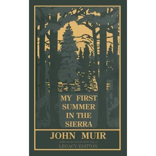 My First Summer In The Sierra Legacy Edition: Classic Explorations Of The Yosemite And California Mountains