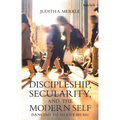 Discipleship, Secularity, and the Modern Self: Dancing to Silent Music