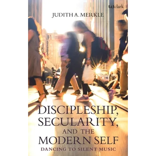Discipleship, Secularity, and the Modern Self: Dancing to Silent Music