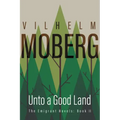 Unto a Good Land: The Emigrant Novels: Book II