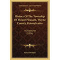 History Of The Township Of Mount Pleasant, Wayne County, Pennsylvania: A Discourse (1856)