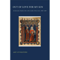 Out of Love for My Kin: Aristocratic Family Life in the Lands of the Loire, 1000-1200
