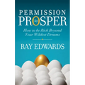 Permission to Prosper: How to Be Rich Beyond Your Wildest Dreams